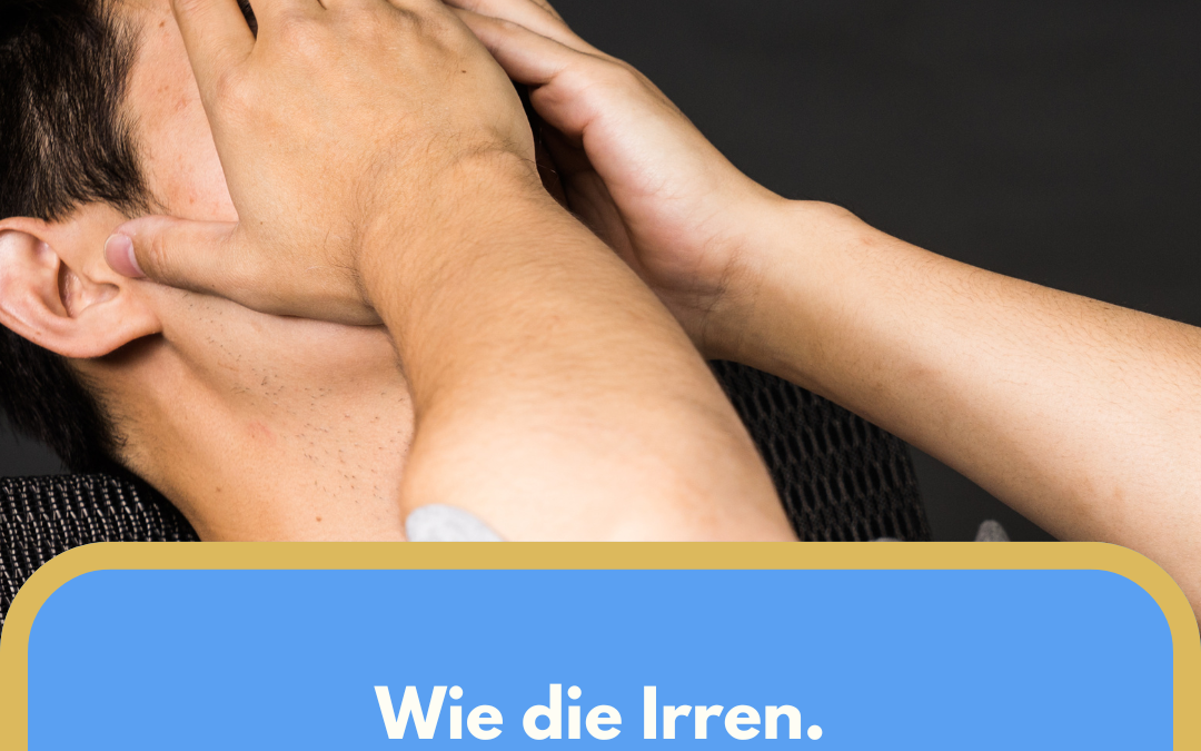 Wie die Irren